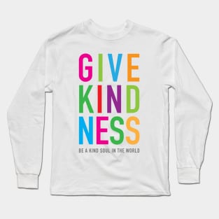 Give Kindness kind soul in the world Long Sleeve T-Shirt